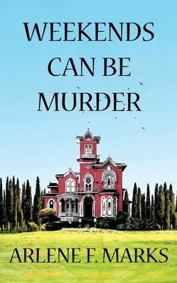Weekends Can Be Murder by Marks, Arlene F.