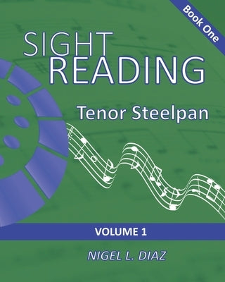 Sight Reading For The Tenor Steelpan - Book One Volume 1 by Diaz, Nigel L.
