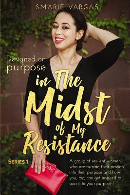 In The Midst Of My Resistance: Designed On Purpose by Thomas, Spurgeon