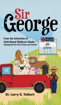 Sir George: From the Collection of Faith-Based Children's Book Amazing Perfect (A.P.) Grace and Friends by Tolbert, Larry G.
