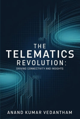 The Telematics Revolution: Driving Connectivity and Insights by Vedantham, Anand Kumar