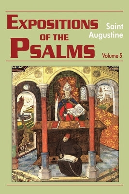 Expositions of the Psalms, Volume 5: Psalms 99-120 by Saint Augustine of Hippo