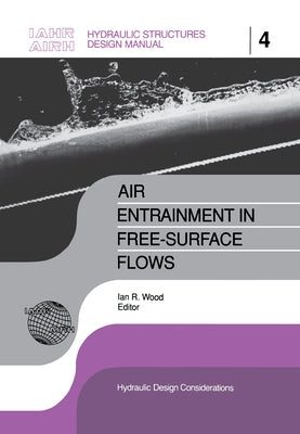 Air Entrainment in Free-surface Flow: IAHR Hydraulic Structures Design Manuals 4 by Wood, I. R.
