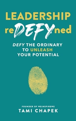 Leadership reDEFYned: DEFY the Ordinary to Unleash Your Potential by Chapek, Tami