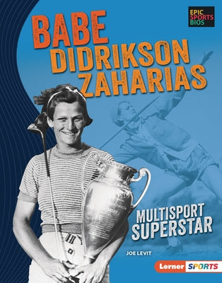 Babe Didrikson Zaharias: Multisport Superstar by Levit, Joe