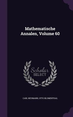 Mathematische Annalen, Volume 60 by Neumann, Carl