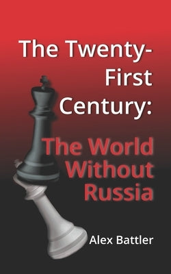 The Twenty-First Century: The World Without Russia by LLC, Scholarica