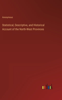 Statistical, Descriptive, and Historical Account of the North-West Provinces by Anonymous