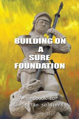 Building on a Sure Foundation by B. K.