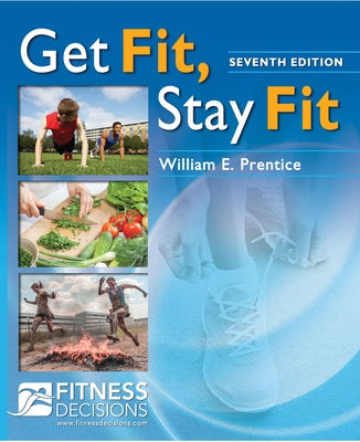 Get Fit, Stay Fit + Fitnessdecisions.com by Prentice, William E.