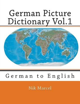 German Picture Dictionary Vol.1: German to English by Marcel, Nik