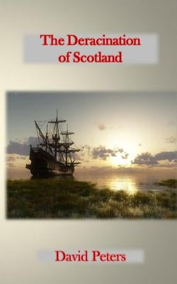 The Deracination of Scotland by Peters, David