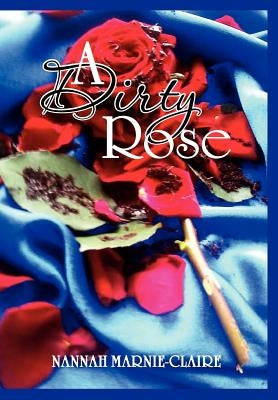 A Dirty Rose by Marnie-Claire, Nannah