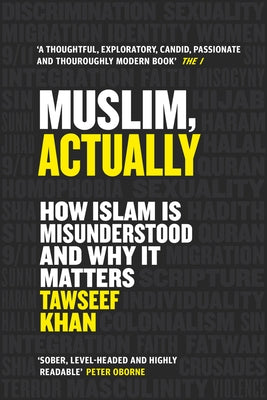 Muslim, Actually: How Islam Is Misunderstood and Why It Matters by Khan, Tawseef