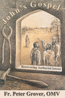 John's Gospel: Recovering Authorial Intent by Grover Omv, Peter