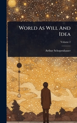 World As Will And Idea by Schopenhauer, Arthur