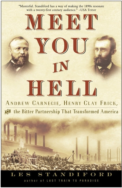 Meet You in Hell: Andrew Carnegie, Henry Clay Frick, and the Bitter Partnership That Changed America by Standiford, Les
