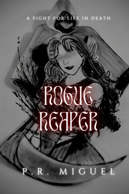 Rogue Reaper: A Fight for Life in Death by Miguel, P. R.