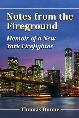 Notes from the Fireground: Memoir of a New York Firefighter by Dunne, Thomas