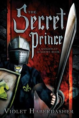 The Secret Prince: A Knightley Academy Book by Haberdasher, Violet