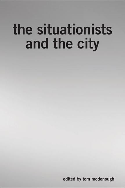 The Situationists and the City by McDonough, Tom