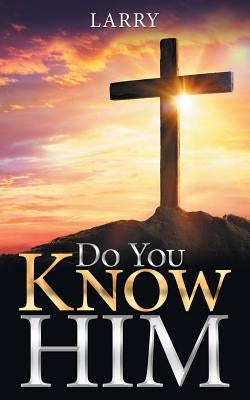 Do You Know Him by Larry