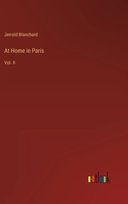At Home in Paris: Vol. II by Blanchard, Jerrold