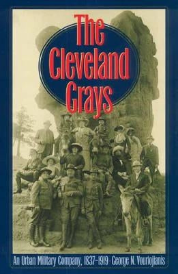 The Cleveland Grays: An Urban Military Company, 1837-1919 by Vourlojianis