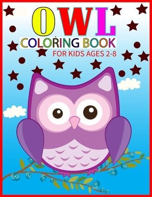 Owl Coloring Book for Kids Ages 2-8: Cute OWL Large Patterns to Color for Kids by Publication, Msrr