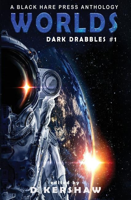 Worlds: A Science Fiction Microfiction Anthology: A Black Hare Press Anthology by Kershaw, D.