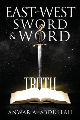 East-West Sword and Word by Abdullah, Anwar A.