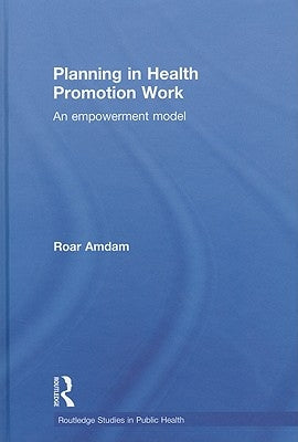 Planning in Health Promotion Work: An Empowerment Model by Amdam, Roar