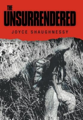 The Unsurrendered by Shaughnessy, Joyce