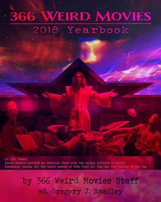 366 Weird Movies 2018 Yearbook by Smalley, Gregory J.