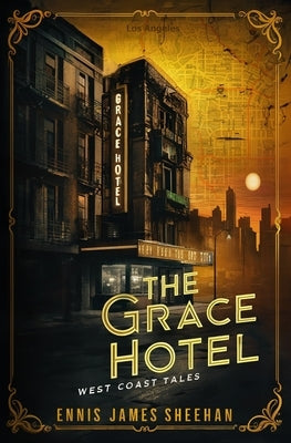 The Grace Hotel: West Coast Tales by Sheehan, Ennis James