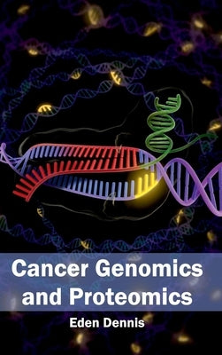 Cancer Genomics and Proteomics by Dennis, Eden