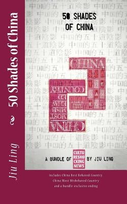 50 Shades of China: A bundle of Cultureshocking News by Jiu Ling