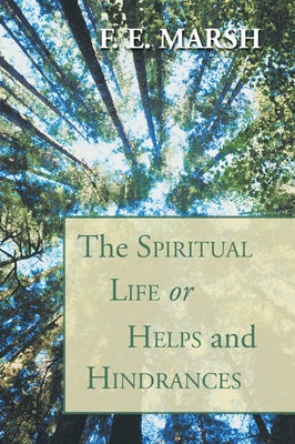 The Spiritual Life, or Helps and Hindrances by Marsh, F. E.