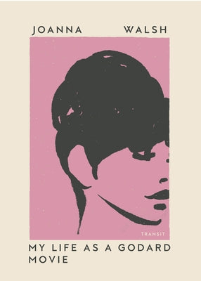 My Life as a Godard Movie by Walsh, Joanna