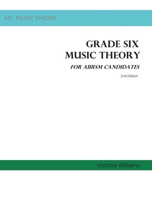 Grade Six Music Theory for ABRSM Candidates: 2nd Edition by Williams, Victoria
