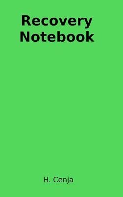 Recovery Notebook by Cenja, H.