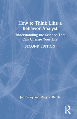 How to Think Like a Behavior Analyst: Understanding the Science That Can Change Your Life by Burch, Mary R.
