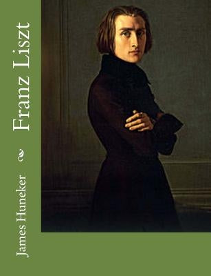 Franz Liszt by Huneker, James