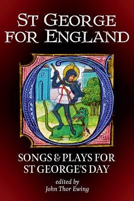 St George for England: Songs and Plays for St George's Day by Ewing, John Thor