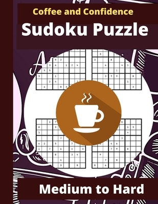 Coffee and Confidence Sudoku Puzzle: Sudoku Puzzle Books for Adults - Sudoku Puzzle Book Medium to Hard - Cute Stylish Coffee Designed Cover Sudoku Pu by Creations, Model H.
