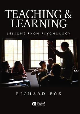 Teaching and Learning: Lessons from Psychology by Fox, Richard