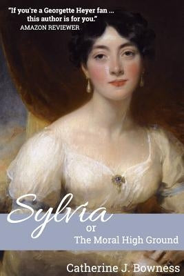 Sylvia or The Moral High Ground by Bowness, Catherine J.