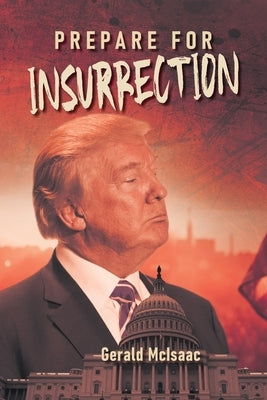 Prepare for Insurrection by McIsaac, Gerald