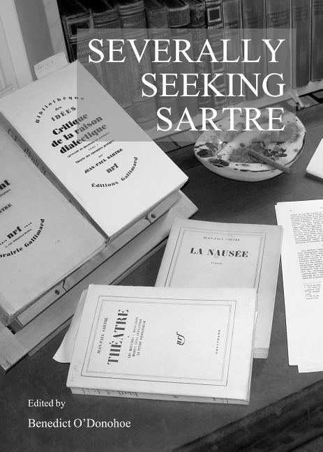 Severally Seeking Sartre by Oâ (Tm)Donohoe Benedict