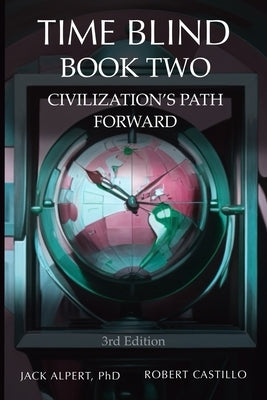 Time Blind Book 2: Civilization's Path Forward by Castillo, Robert